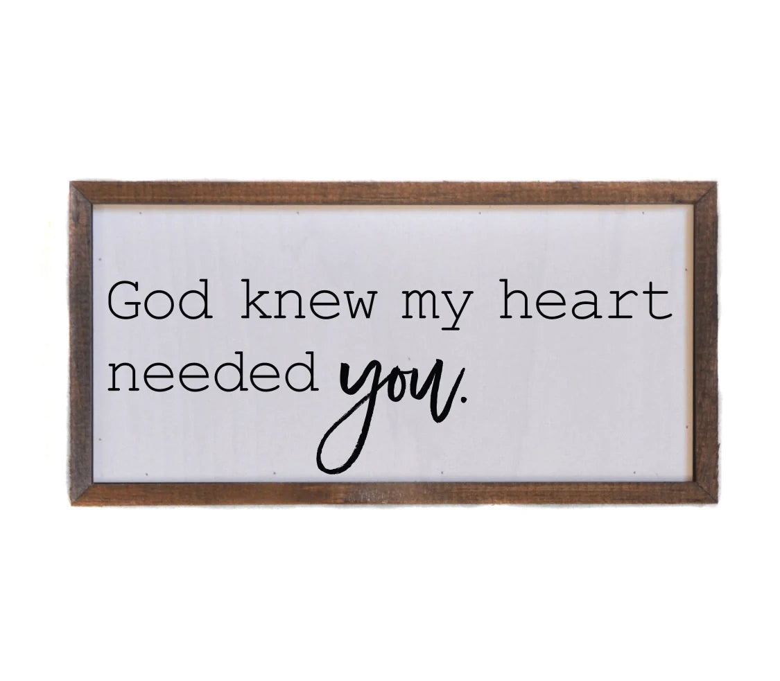 God knew my heart Needed you sign